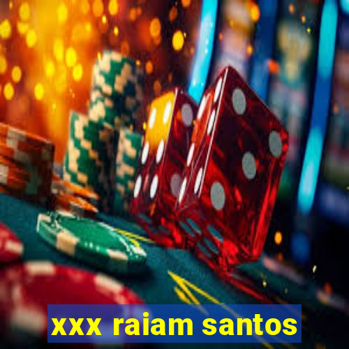 xxx raiam santos